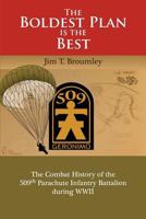 The Boldest Plan is the Best: The Combat History of the 509th Parachute Infantry Battalion during WWII 0983963215 Book Cover