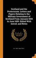 Scotland and the Protectorate: Letters and Papers Relating to the Military Government of Scotland from January 1654 to June 1659 1018370900 Book Cover
