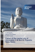 Father of the capital city of Honorable C M Shri N. Chandra Babu Naidu 6138648838 Book Cover