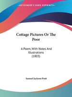 Cottage Pictures Or The Poor: A Poem, With Notes And Illustrations 1104047071 Book Cover