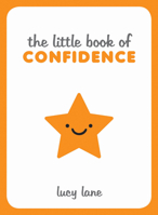 Little Book Of Confidence: Tips, Techniques and Quotes for a Self-Assured, Certain and Positive You 1786855275 Book Cover