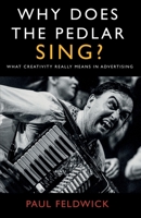 Why Does The Pedlar Sing?: What Creativity Really Means in Advertising 1800462522 Book Cover