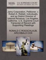Jamy Corporation, Petitioner, v. Robert A. Riddell, Individually and as District Director of Internal Revenue, Los Angeles, California. U.S. Supreme ... of Record with Supporting Pleadings 1270541110 Book Cover