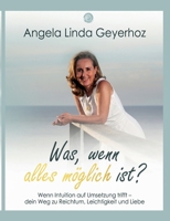 Was, wenn alles möglich ist?: Wenn Intuition auf Umsetzung trifft - dein Weg zu Reichtum, Leichtigkeit und Liebe (German Edition) 3695734868 Book Cover