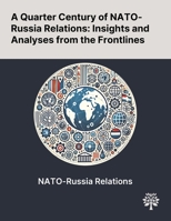 A Quarter Century of NATO-Russia Relations: Insights and Analyses From the Frontlines 1022897519 Book Cover