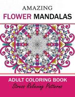 Amazing Flower Mandalas Adult Coloring Book 1544655436 Book Cover