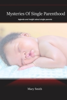 Mysteries Of Single Parenthood: Insights and Legends About Single Parent B0BCXSXVP8 Book Cover