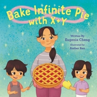 Bake Infinite Pie with X + Y 0759556865 Book Cover