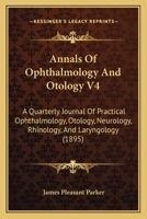 Annals Of Ophthalmology And Otology V4: A Quarterly Journal Of Practical Ophthalmology, Otology, Neurology, Rhinology, And Laryngology 1166491242 Book Cover