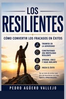 Los Resilientes: Cómo Convertir los Fracasos en Éxitos Triunfos en la Adversidad Construyendo una Mentalidad Resiliente Hacia el Éxito B0CVB8NL1R Book Cover