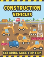 Construction Vehicles Coloring Book For Kids: A Fun Coloring Activity Book for Kids Filled with Big Trucks Cranes Diggers and Dumpers - Bulldozers ... - Big Truck Coloring Book for Kids Toddlers B08RKN1N2G Book Cover