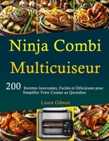 Ninja Combi Multicuiseur: 200 Recettes Innovantes, Faciles et Délicieuses pour Simplifier Votre Cuisine au Quotidien (French Edition) B0DRVRN9N6 Book Cover
