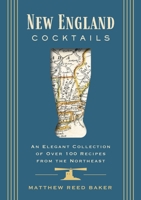 New England Cocktails: An Elegant Collection of Over 100 Recipes Inspired by New England 1646434595 Book Cover