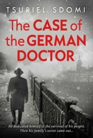 The Case of the German Doctor: A Historical Novel Based on a True Story 1645061116 Book Cover
