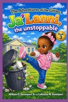 The Adventures of the Littles: Ja'Lanni, the unstoppable B0GZF1PCHF Book Cover