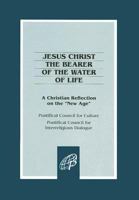 Jesus Christ: The Bearer of the Water of Life--A Christian Reflection on the "New Age" 0819839787 Book Cover