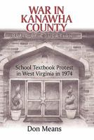 War in Kanawha County: School Textbook Protest in West Virginia in 1974 1450274773 Book Cover