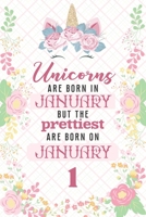 Unicorns Are Born In January But The Prettiest Are Born On January 1: Cute Blank Lined Notebook Gift for Girls and Birthday Card Alternative for Daughter Friend or Coworker 1670430006 Book Cover