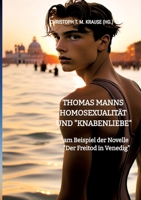 Thomas Manns Homosexualität und "Knabenliebe": am Beispiel der Novelle "Der Freitod in Venedig" 3384597257 Book Cover
