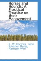 Horses and Hounds: A Practical Treatise on their Management 111304926X Book Cover