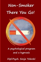 Non-Smoker - there you go!: A psychological program and a hypnosis 1793806977 Book Cover