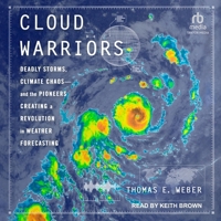 Cloud Warriors: Deadly Storms, Climate Chaos - And the Pioneers Creating a Revolution in Weather Forecasting B0F47YML95 Book Cover