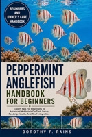 PEPPERMINT ANGLEFISH HANDBOOK FOR BEGINNERS: Expert Tips For Beginners To Advanced Hobbyists On Tank Setup, Feeding, Health, And Reef Integration B0H1WKFR5H Book Cover