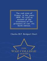 The real state of France, in the years 1809, 10; with an account of the treatment of the prisoners of war, etc. Sixth edition. 129747581X Book Cover