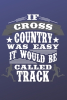 If Cross Country Was Easy It Would Be Called Track: The perfect blue journal to track meets, runs, events and routes. 1656094924 Book Cover