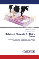 Retained Placenta Of Dairy Cows: Retained Placenta of Dairy Cows with Special Reference to Some Prophylactic Trials 3659400556 Book Cover