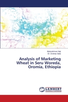 Analysis of Marketing Wheat in Seru Woreda, Oromia, Ethiopia 3330085282 Book Cover