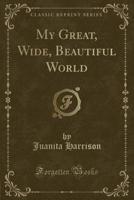 My Great, Wide, Beautiful World 1014117364 Book Cover