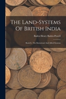 The Land-systems Of British India: Book Iv. The Raiyatwari And Allied Systems 1018809074 Book Cover