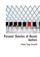 Personal sketches of recent authors 0548767424 Book Cover