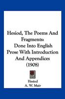 Hesiod, The Poems And Fragments: Done Into English Prose With Introduction And Appendices 1104946270 Book Cover