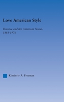 Love American Style: Divorce and the American Novel, 1881-1976 (Literary Criticism and Cultural Theory) 0415861381 Book Cover