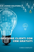 Corso Gestione Clienti con CRM Gratuiti: Compreso Corso Online con Certificato (Italian Edition) B0F4WVCX6T Book Cover