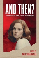 And Then?: The Destiny of Pamela Lady of Swendown. 1998394603 Book Cover