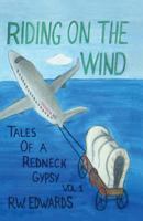 RIDING ON THE WIND; TALES OF A REDNECK GYPSY, VOL 1 0692885153 Book Cover