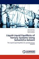 Liquid-Liquid Equilibria of Ternary Systems Using Solvent/Co-Solvent: The Liquid-Liquid Equilibria for pseudo-ternary Systems 384734711X Book Cover