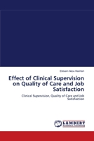 Effect of Clinical Supervision on Quality of Care and Job Satisfaction: Clinical Supervision, Quality of Care and Job Satisfaction 3659119741 Book Cover
