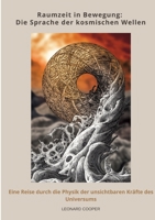 Raumzeit in Bewegung: Die Sprache der kosmischen Wellen: Eine Reise durch die Physik der unsichtbaren Kräfte des Universums (German Edition) 3384474163 Book Cover