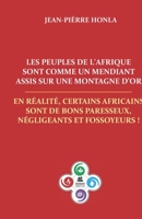 Les Peuples de L'Afrique Sont Comme Un Mendiant Assis Sur Une Montagne D'Or: En R�alit�, Certains Africains Sont de Bons Paresseux, N�gligents Et Fossoyeurs ! 1533353565 Book Cover