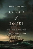 Ocean of Bones: The Hunt for the Pirate Slave Ship Guerrero 1668067064 Book Cover