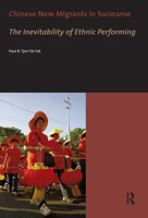 Chinese New Migrants in Suriname: The Inevitability of Ethnic Performing 9056295985 Book Cover