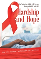 Hardship and Hope: Dr. Naa's Love Affair with Persons Living with HIV and AIDS 1684701155 Book Cover