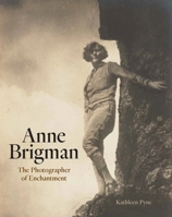 Anne Brigman: The Photographer of Enchantment 0300249942 Book Cover
