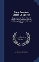 Some Common Errors of Speech: Syggestions for the Avoiding of Certain Classes of Errors, Together with Examples of Bad and of Good Usage 3337403255 Book Cover