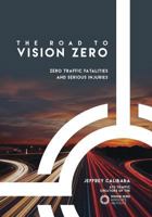 The Road to Vision Zero: Zero Traffic Fatalities and Serious Injuries 1542929806 Book Cover