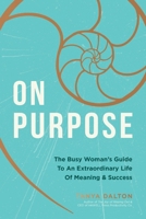 On Purpose: The Busy Woman's Guide to an Extraordinary Life of Meaning and Success 140021436X Book Cover